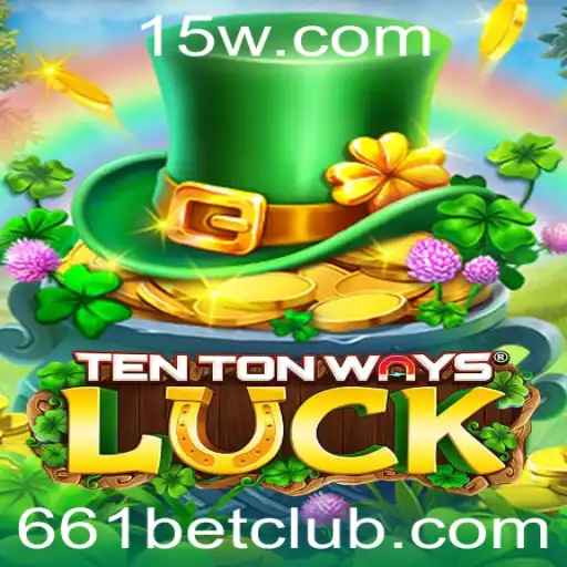 Descubra o Universo de TenTonWaysLuck: Jogadas e Estratégias com 661bet